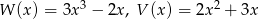  3 2 W (x) = 3x − 2x, V (x) = 2x + 3x 