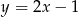 y = 2x − 1 
