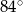 84∘ 