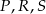 P ,R ,S 