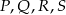 P ,Q ,R,S 