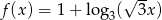  &radic; -- f(x) = 1 + log 3( 3x) 