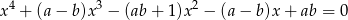 x4 + (a − b)x3 − (ab + 1)x2 − (a − b)x + ab = 0