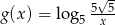  5&radic; 5 g(x) = log 5-x-- 