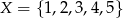X = {1,2,3,4 ,5 } 