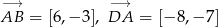  &minus;&rarr; &minus; &rarr; AB = [6,&minus; 3],DA = [&minus; 8,&minus; 7] 