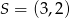 S = (3,2 ) 