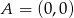 A = (0,0) 