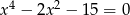  4 2 x &minus; 2x &minus; 1 5 = 0 