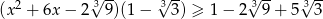  2 3√ -- 3√ -- √3-- √3-- (x + 6x − 2 9)(1− 3) ≥ 1 − 2 9 + 5 3 