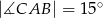  ∘ |∡CAB | = 15 