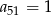 a = 1 51 