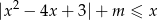  2 |x − 4x + 3|+ m ≤ x 