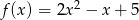 f(x ) = 2x2 − x + 5 