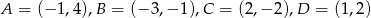 A = (&minus; 1 ,4 ),B = (&minus; 3,&minus; 1),C = (2,&minus; 2),D = (1,2) 