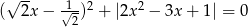  &radic; -- 1--2 2 ( 2x &minus; &radic;2) + |2x &minus; 3x + 1| = 0 