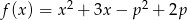  2 2 f(x ) = x + 3x &minus; p + 2p 