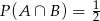 P(A &cap; B) = 12 
