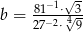  &radic; - b = 81&minus;1&sdot;&radic;-3 27&minus;2&sdot;49 