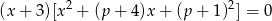  2 2 (x + 3)[x + (p + 4)x + (p + 1) ] = 0 