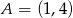 A = (1 ,4) 