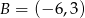 B = (&minus; 6,3) 