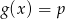g(x) = p 