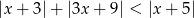 |x + 3|+ |3x + 9| < |x + 5 | 