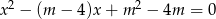 x2 − (m − 4)x + m 2 − 4m = 0 