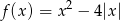  2 f(x ) = x − 4|x| 