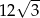  √ -- 12 3 