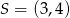S = (3,4) 