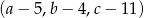 (a− 5,b− 4,c− 11) 