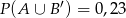  &prime; P (A &cup; B ) = 0 ,2 3 