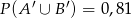  &prime; &prime; P(A &cup; B ) = 0 ,81 