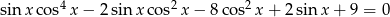 4 2 2 sinx cos x − 2sinx cos x− 8cos x+ 2sin x+ 9 = 0