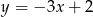 y = &minus; 3x+ 2 