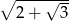 ∘ ----&radic;--- 2+ 3 
