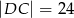 |DC | = 2 4 