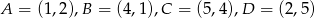 A = (1,2),B = (4,1 ),C = (5,4 ),D = (2,5) 