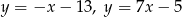 y = &minus;x &minus; 13, y = 7x &minus; 5 