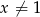 x &frasl;= 1 