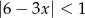 |6 − 3x| < 1 