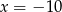 x = −1 0 