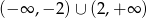 (−∞ ,− 2) ∪ (2,+ ∞ ) 