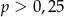 p > 0,25 