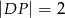 |DP | = 2 