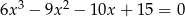  3 2 6x − 9x − 10x + 15 = 0 