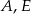 A ,E 