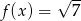  √ -- f(x) = 7 